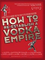 Watch How to Re-Establish a Vodka Empire Movie4k