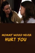 Watch Mommy Would Never Hurt You Movie4k