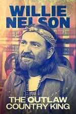 Watch Willie Nelson: The Outlaw Country King Movie4k