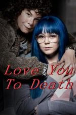 Watch Love You To Death Movie4k