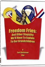 Watch Freedom Fries And Other Stupidity We'll Have to Explain to Our Grandchildren Movie4k