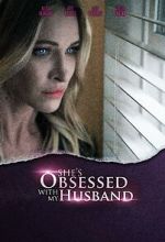 Watch She\'s Obsessed with My Husband Movie4k