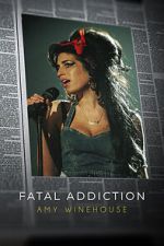 Watch Fatal Addiction: Amy Winehouse Online Movie4k