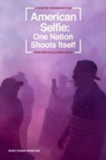 Watch American Selfie: One Nation Shoots Itself Movie4k