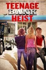 Watch Teenage Bank Heist Movie4k