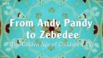 Watch From Andy Pandy to Zebedee: The Golden Age of Children\'s TV Movie4k