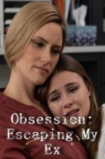 Watch Obsession: Escaping My Ex Movie4k