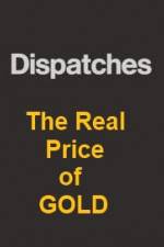 Watch Dispatches The Real Price of Gold Movie4k