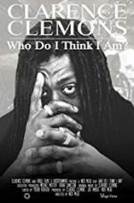 Watch Clarence Clemons: Who Do I Think I Am? Movie4k