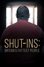 Watch Shut-ins: Britain\'s Fattest People Movie4k