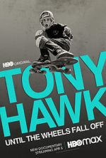 Watch Tony Hawk: Until the Wheels Fall Off Movie4k