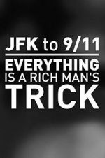 Watch JFK to 9/11: Everything Is a Rich Man\'s Trick Movie4k