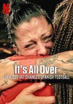 Watch It\'s All Over: The Kiss That Changed Spanish Football Movie4k