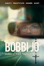 Watch Bobbi Jo: Under the Influence Movie4k