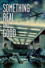 Watch Something Real and Good Movie4k