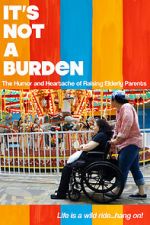 Watch It\'s Not a Burden: The Humor and Heartache of Raising Elderly Parents Movie4k