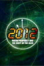 Watch 2012: Mayan Prophecy and the Shift of the Ages Movie4k