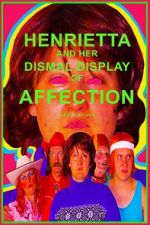 Watch Henrietta and Her Dismal Display of Affection Movie4k