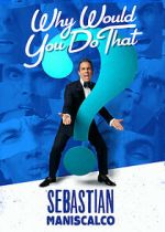 Watch Sebastian Maniscalco: Why Would You Do That? (TV Special 2016) Movie4k