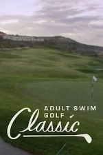 Watch The Adult Swim Golf Classic Movie4k