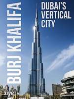 Watch Burj Khalifa: Dubai's Vertical City Movie4k