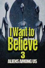 Watch I Want to Believe 3: Aliens Among Us Movie4k