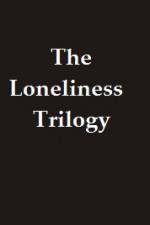 Watch The Lonliness Trilogy Movie4k