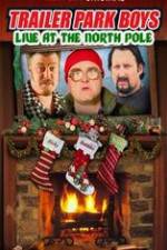 Watch Trailer Park Boys: Live at the North Pole Movie4k