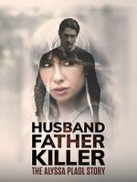 Watch Husband, Father, Killer: The Alyssa Pladl Story Movie4k