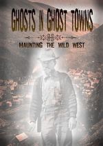 Watch Ghosts in Ghost Towns: Haunting the Wild West Movie4k