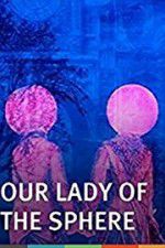 Watch Our Lady of the Sphere Movie4k