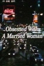 Watch Obsessed with a Married Woman Movie4k