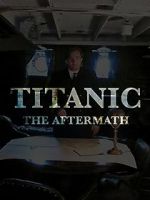 Watch Titanic: The Aftermath Movie4k