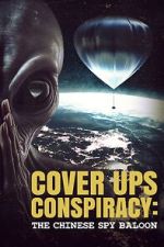 Watch Cover Ups Conspiracy: The Chinese Spy Balloon Movie4k