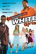 Watch I'm Through with White Girls Movie4k