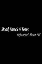 Watch Blood, Smack & Tears: Afghanistan's Heroin Hell Movie4k