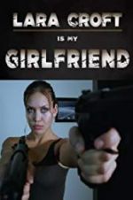 Watch Lara Croft Is My Girlfriend Movie4k