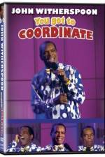 Watch John Witherspoon You Got to Coordinate Movie4k