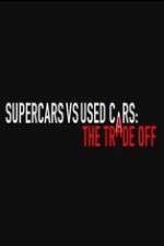 Watch Super Cars v Used Cars: The Trade Off Movie4k
