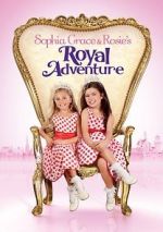Watch Sophia Grace & Rosie\'s Royal Adventure Movie4k