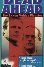 Watch Dead Ahead: The Exxon Valdez Disaster Movie4k