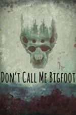 Watch Don\'t Call Me Bigfoot Movie4k