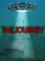 Watch The Journey: The Anthony Woods UFO Encounter Movie4k
