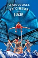 Watch Cirque du Soleil: Luzia Movie4k