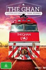 Watch The Ghan: Australia\'s Greatest Train Journey Movie4k