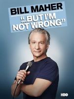 Watch Bill Maher... But I\'m Not Wrong Movie4k