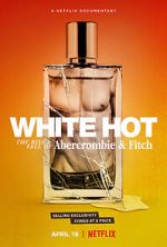 Watch White Hot: The Rise & Fall of Abercrombie & Fitch Movie4k