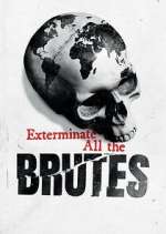 Watch Exterminate All the Brutes Movie4k