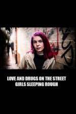 Watch Love and Drugs on the Street: Girls Sleeping Rough Movie4k