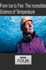 Watch From Ice to Fire: The Incredible Science of Temperature Movie4k